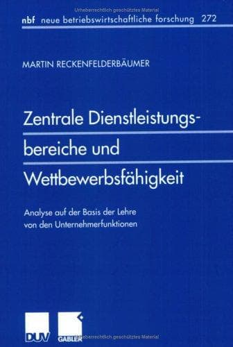 Zentrale Dienstleistungsbereiche und Wettbewerbsfähigkeit . Analyse auf der Basis der Lehre von den Unternehmerfunktionen