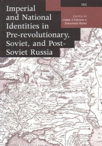 Imperial and national identities in pre-revolutionary, Soviet, and post-Soviet Russia