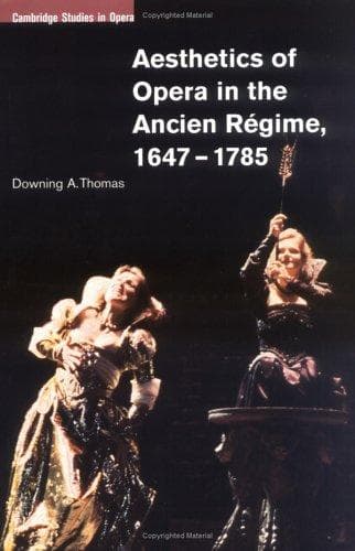 Aesthetics of Opera in the Ancien Régime, 16471785 (Cambridge Studies in Opera)