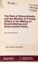 The role of Shevardnadze and the Ministry of Foreign Affairs in the making of Soviet defense and arms control policy