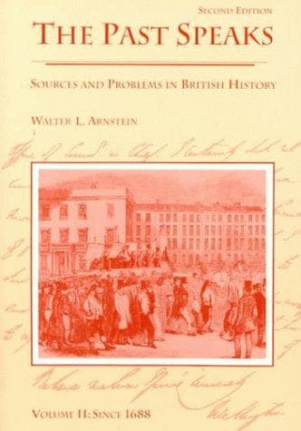 The Past Speaks: Sources and Problems in British History : Since 1688 (The Past Speaks, Series : Volume II)