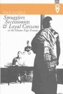 Cover image for Smugglers, secessionists & loyal citizens on the Ghana-Togo frontier
