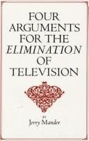 Four Arguments for the Elimination of Television