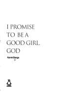 I Promise to Be a Good Girl, God