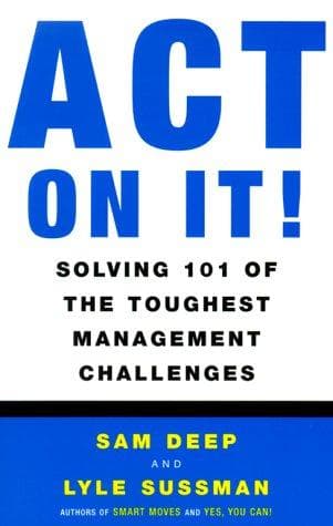 Cover image for Act on It! Solving 101 of the Toughest Management Challenges