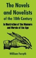 The Novels And Novelists Of The Eighteenth Century