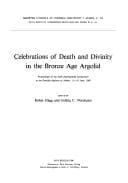 Cover image for Celebrations of death and divinity in the Bronze Age Argolid