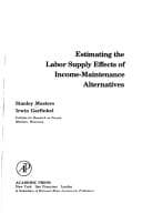 Cover image for Estimating the Labour Supply Effects on Income-maintenance Alternatives (Institute for Research on Poverty monograph series)