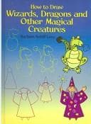 Cover image for How to Draw Wizards, Dragons and Other Magical Creatures