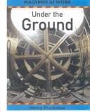 Cover image for Under the Ground (Machines at Work)