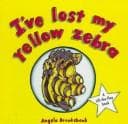 Cover image for I'Ve Lost My Yellow Zebra