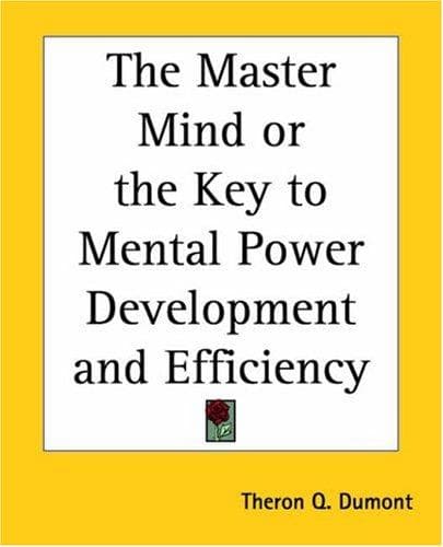 Cover image for The Master Mind Or The Key To Mental Power Development And Efficiency