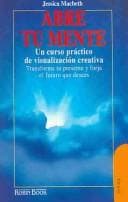 Abre Tu Mente : Un Curso Practico De Visualizacion Creativa / Open Your Mind