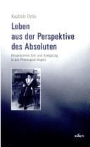 Leben aus der Perspektive des Absoluten: Perspektivenwechsel und Aneignung in der Philosophie Hegels
