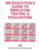 Cover image for An Executive's guide to employee testing and evaluation