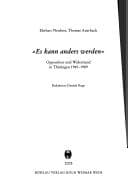 Es kann anders werden: Opposition und Widerstand in Th uringen 1945 - 1989