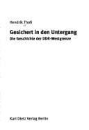Gesichert in den Untergang: die Geschichte der DDR-Westgrenze