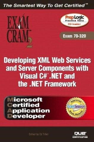 Cover image for MCAD Developing XML Web Services and Server Components with Visual C# .NET and the .NET Framework Exam Cram 2 (Exam Cram 70-320)
