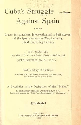 Cuba's struggle against Spain with the causes of American intervention and a full account of the Spanish-American war