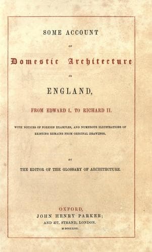 Some account of domestic architecture in England, from Edward I to Richard II