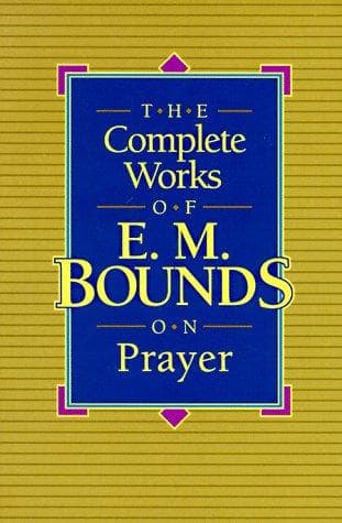 Cover image for The complete works of E.M. Bounds on prayer.