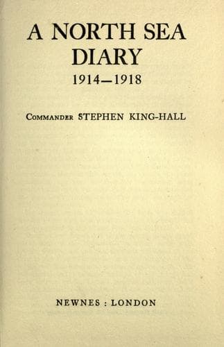 A North Sea diary, 1914-1918 / Commander Stephen King-Hall