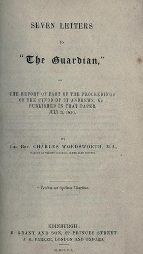 Seven letters to "The Guardian" on the report of part of the proceedings of the Synod of St Andrews, &c., published in that paper, July 3rd, 1850