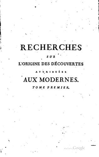 Recherches sur l'origine des découvertes attribuées aux modernes, où l'on démontre que nos plus célèbres philosophes ont puisé la plûpart de leurs connoissances dans les ouvrages des anciens & que plusieurs vérités importantes sur la religion ont été connues des sages du paganisme