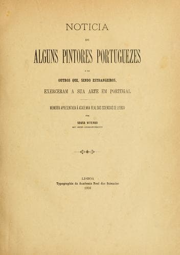 Noticia de alguns pintores portuguezes e de outros que, sendo estrangeiros, exerceram a sua arte em Portugal