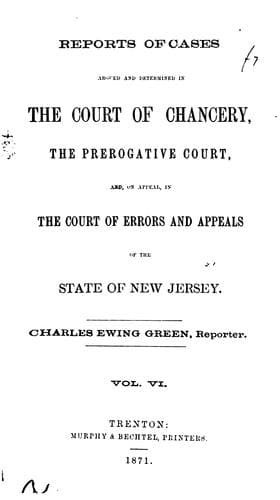 Reports of cases argued and determined in the Court of Chancery, the Prerogative Court, and, on appeal, in the Court of Errors and Appeals, of the state of New Jersey