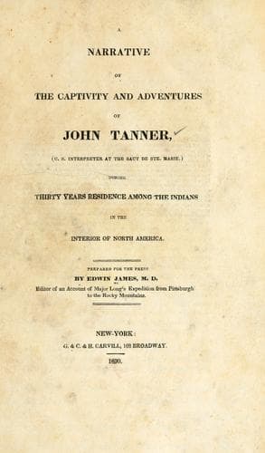 A narrative of the captivity and adventures of John Tanner, (U.S. interpreter at the Saut de Ste. Marie)