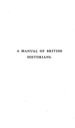 A manual of British historians to A. D. 1600