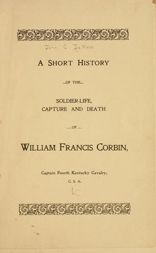 A short history of the soldier-life, capture and death of William Francis Corbin