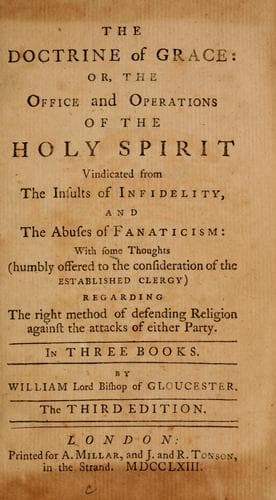The doctrine of grace, or, The office and operations of the Holy Spirit vindicated from the insults of infidelity, and the abuses of fanaticism