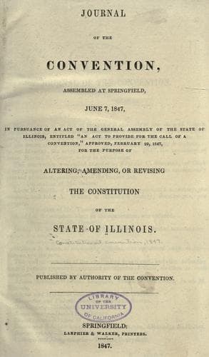 Journal of the Convention, assembled at Springfield, June 7, 1847, in pursuance of an act of the General Assembly of the State of Illinois, entitled "an act to provide for the call of a convention," approved, February 20, 1847, for the purpose of altering, amending, or revising the Constitution of the state of Illinois