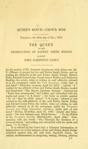 Report of the arguments in the Court of Queen's Bench on shewing cause against the conditional order for a criminal information against John Sarsfield Casey at the prosecution of Patten Smith Bridge