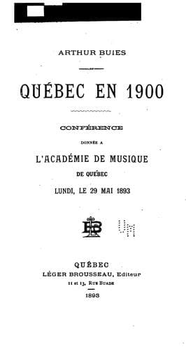 Québec en 1900: conférence donnée à l'Académie de musique de Québec ... le 29 mai 1893