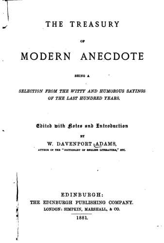 The Treasury of Modern Anecdote: Being a Selection from the Witty and ..