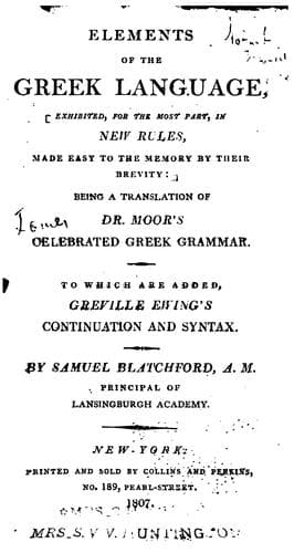 Elements of the Greek Language: Exhibited, for the Most Part, in New Rules, Made Easy to the ...