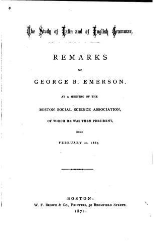 The Study of Latin and of English Grammar: Remarks of George B. Emerson, at a Meeting of the ..