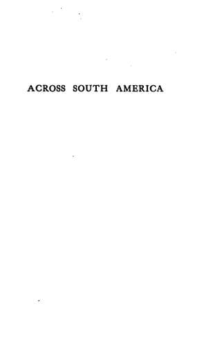 Across South America: An Account of a Journey from Buenos Aires to Lima by Way of Potosi?, with ..
