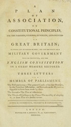 A plan of association on constitutional principles, for the parishes, tithings, hundreds, and counties of Great Britain, by which the outrages of mobs, and the necessity of a military government will be prevented, and the English constitution in a great measure restored, in 3 letters to a Member of Parliament
