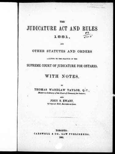 The Judicature Act and rules, 1881, and other statutes and orders relating to the practice of the Supreme Court of Judicature for Ontario