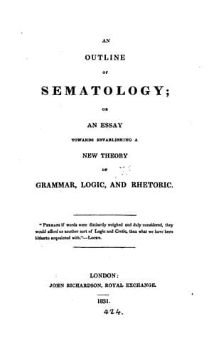 An outline of sematology; or, An essay towards establishing a new theory of grammar, logic and ..