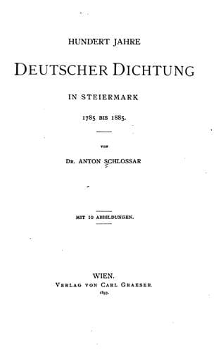 Hundert Jahre deutscher Dichtung in Steiermark 1785 bis 1885: Mit 10 Abbildungen