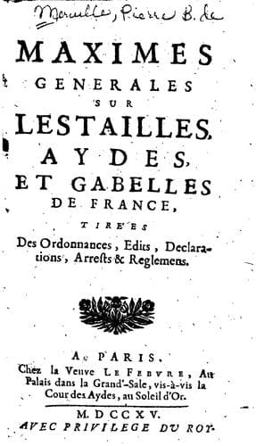 Maximes generales sur les tailles, aydes et gabelles de France: Tirées des ...