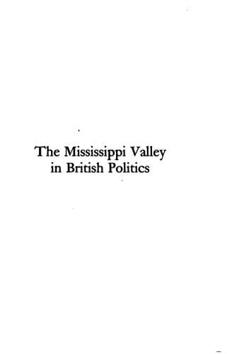 The Mississippi Valley in British Politics: A Study of the Trade, Land Speculation, and ..