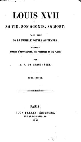 Louis XVII: sa vie, son agonie, sa mort, captivité de la famille royale au Temple : ouvrage ..