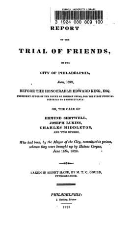 Report of the trial of Friends, in the city of Philadelphia, June, 1828, before the Honourable Edward King ... : or, The case of Edmund Shotwell, Joseph Lukins, Charles Middleton, and two others, who had been, by the mayor of the city, committed to prison, whence they were brought up by habeas corpus, June 16th, 1828