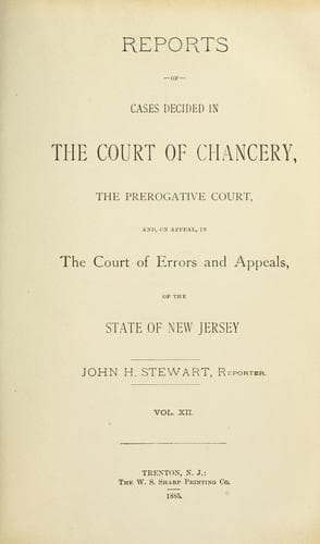 Reports of cases decided in the Court of Chancery, the Prerogative Court, and, on appeal, in the Court of Errors and Appeals, of the state of New Jersey